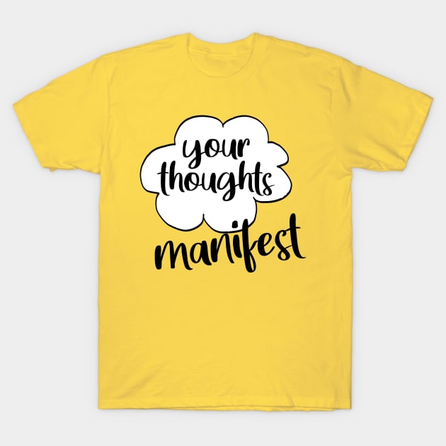 Your thoughts manifest T-Shirt by Manifesting123